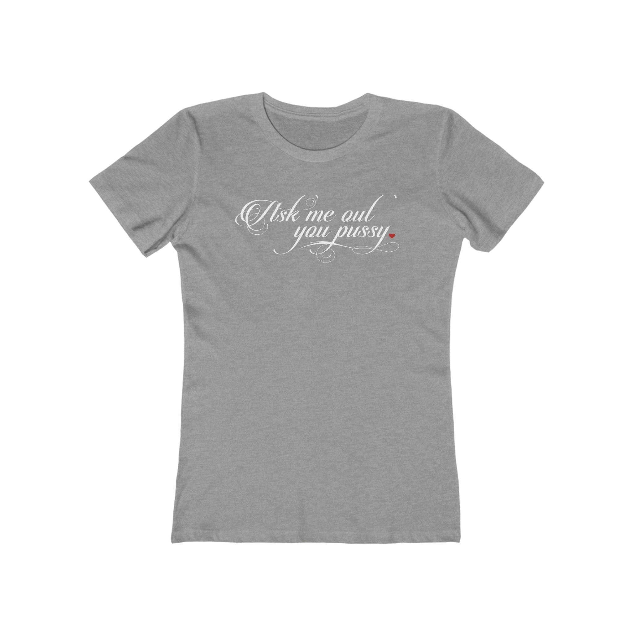 Ask Me Out You Pussy - Women’s T-Shirt