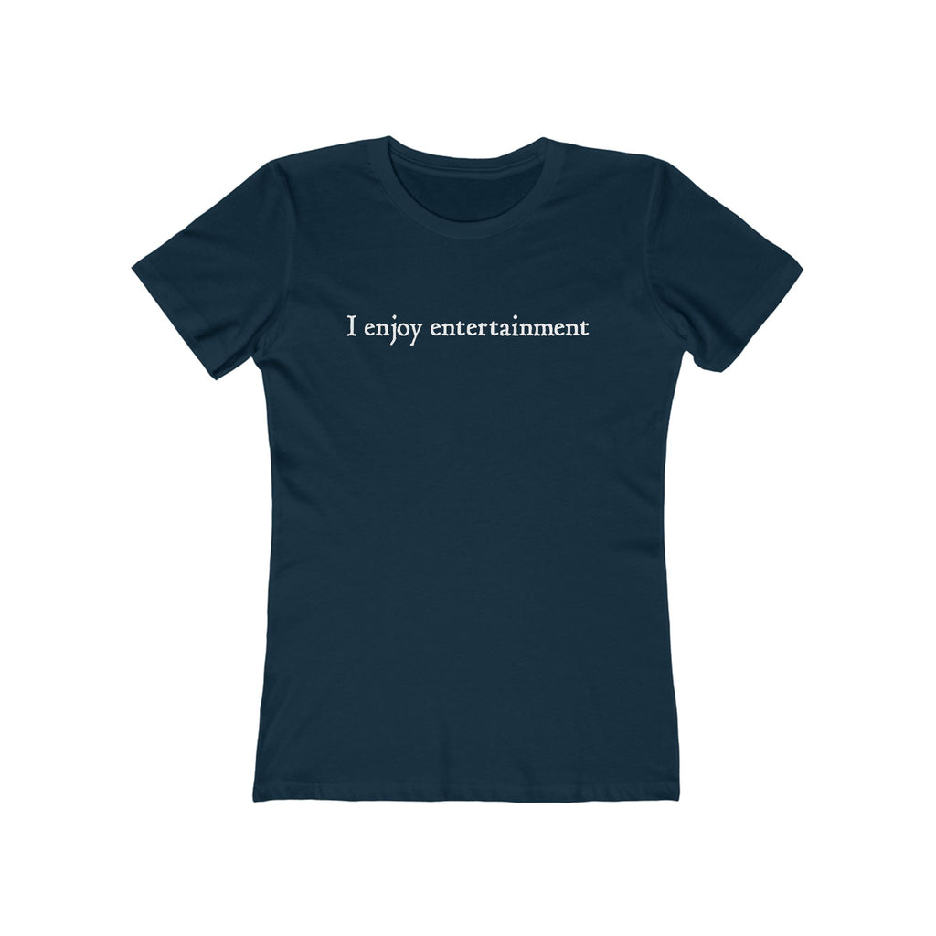 I Enjoy Entertainment - Women’s T-Shirt