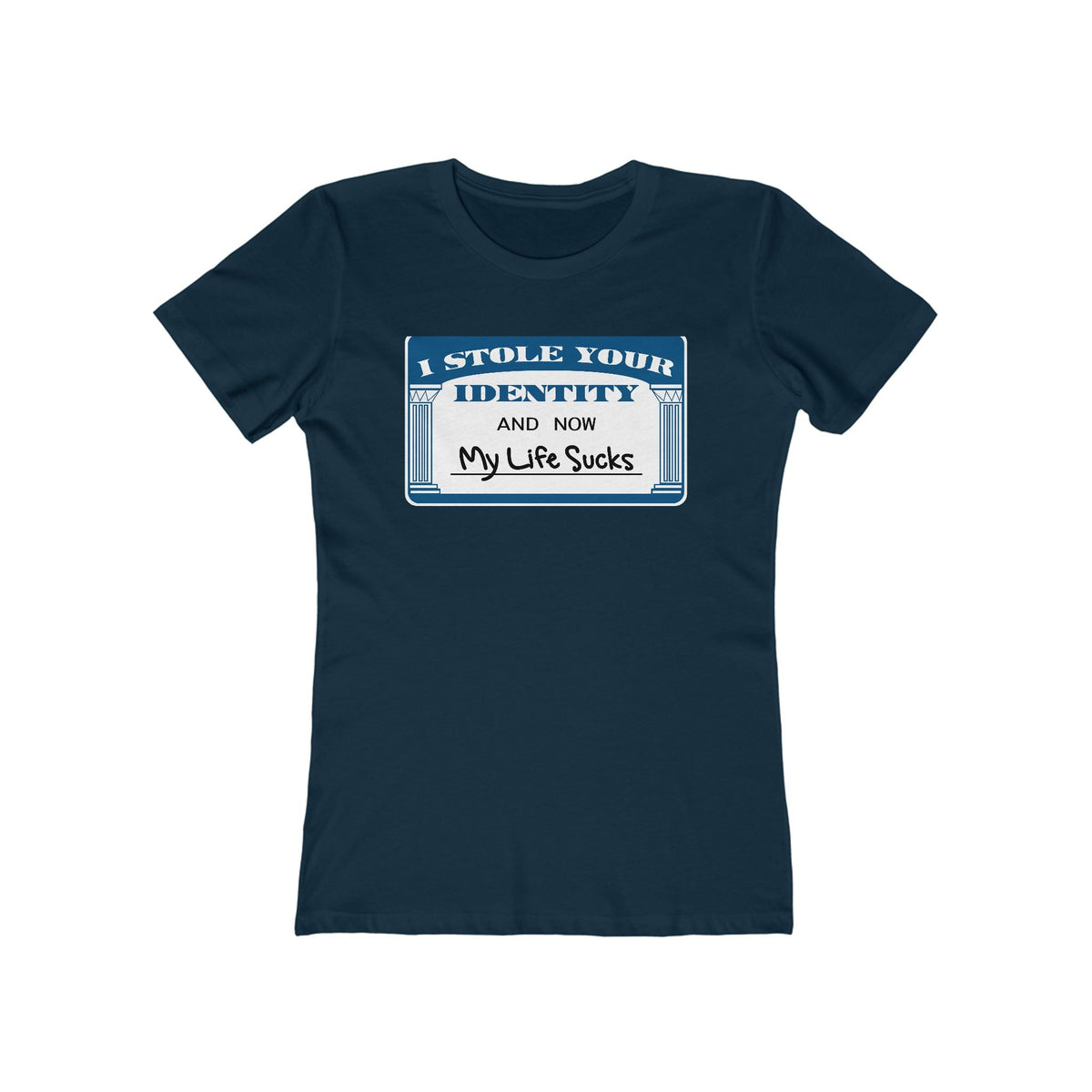 I Stole Your Identity And Now My Life Sucks - Women’s T-Shirt