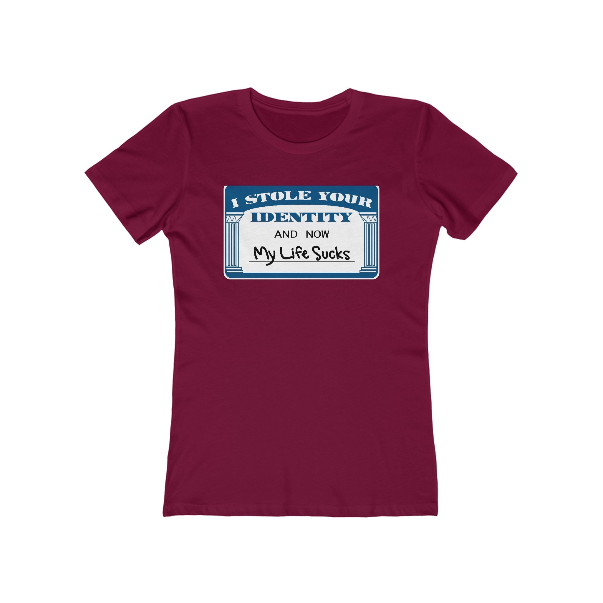 I Stole Your Identity And Now My Life Sucks - Women’s T-Shirt