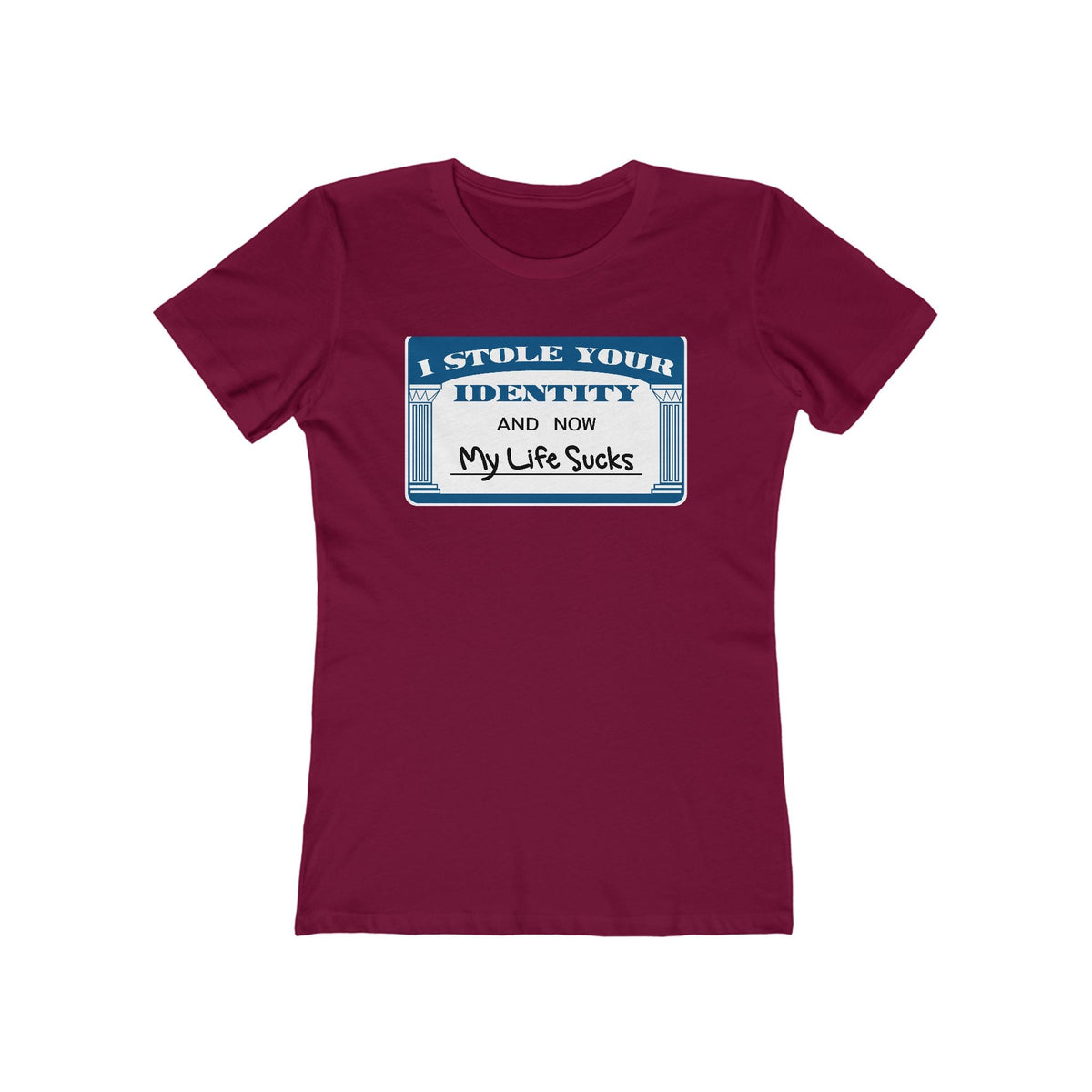I Stole Your Identity And Now My Life Sucks - Women’s T-Shirt