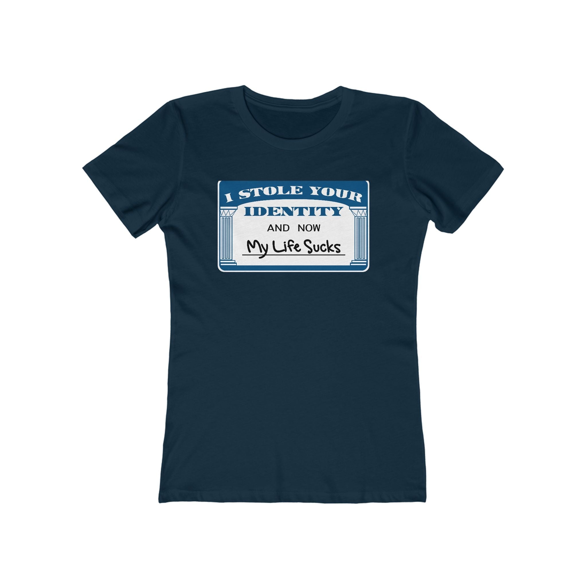I Stole Your Identity And Now My Life Sucks - Women’s T-Shirt