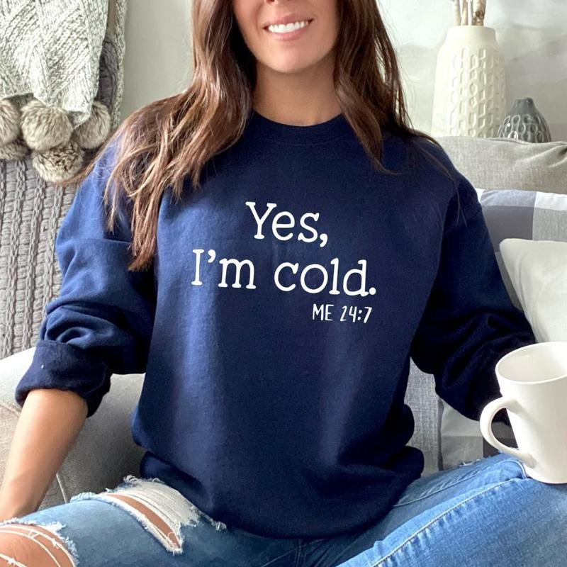 Yes I'm Cold Me 24:7 Sweatshirt Cold 24/7 Sweater Im Cold Sweatshirt Im Cold Sweater Always Cold Sweater Always Cold...