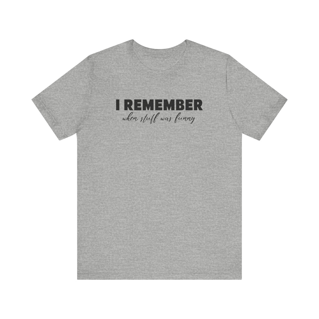 I Remember When Stuff Was Funny - Men's T-Shirt