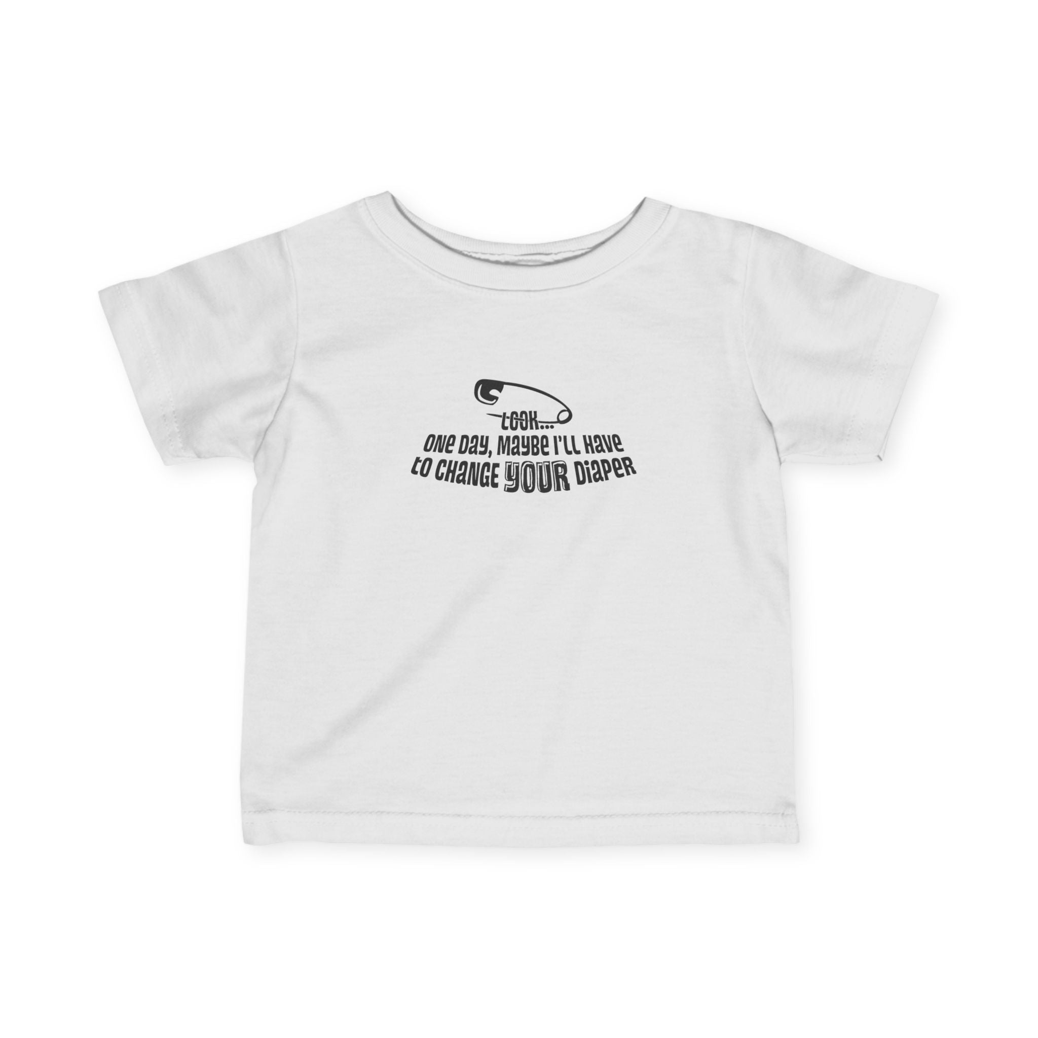 Look One Day Maybe I'll Have To Change Your Diaper - Baby T-Shirt