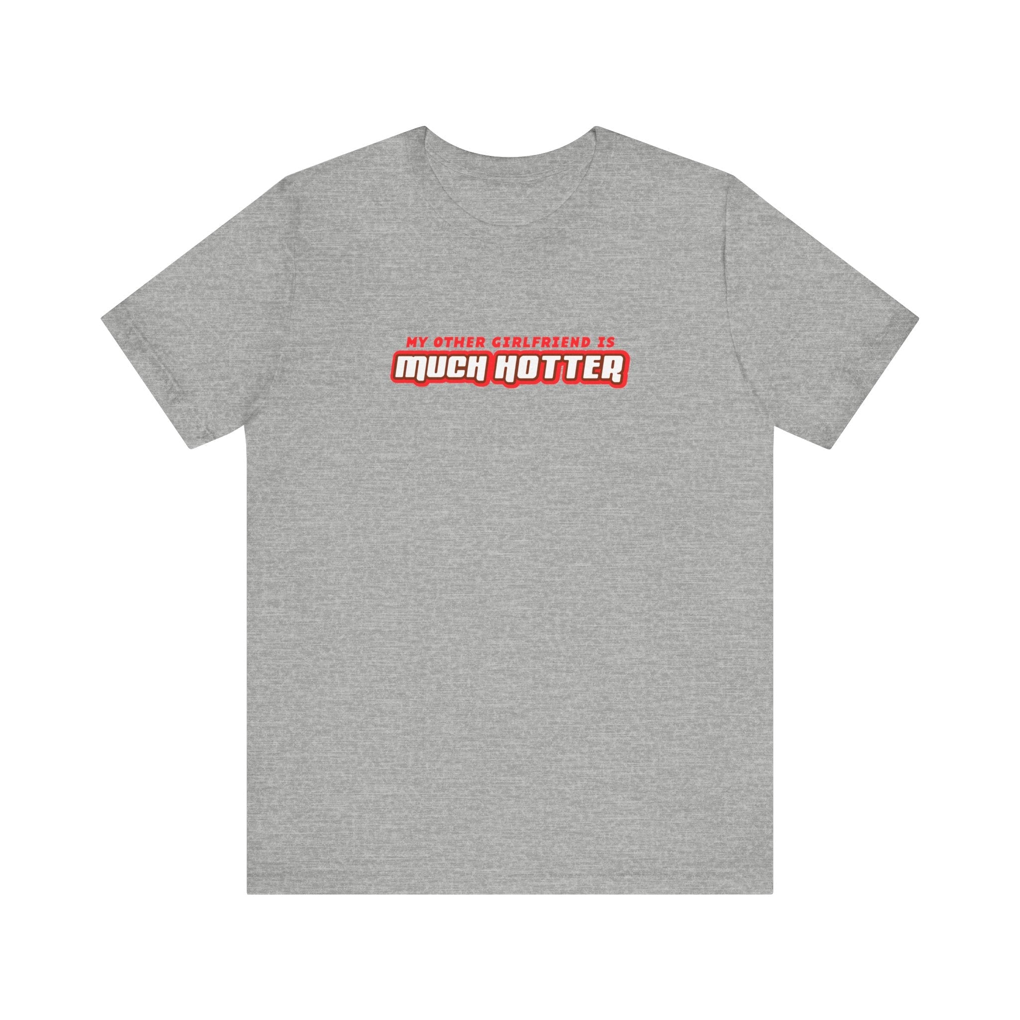 My Other Girlfriend Is Much Hotter - Men's T-Shirt