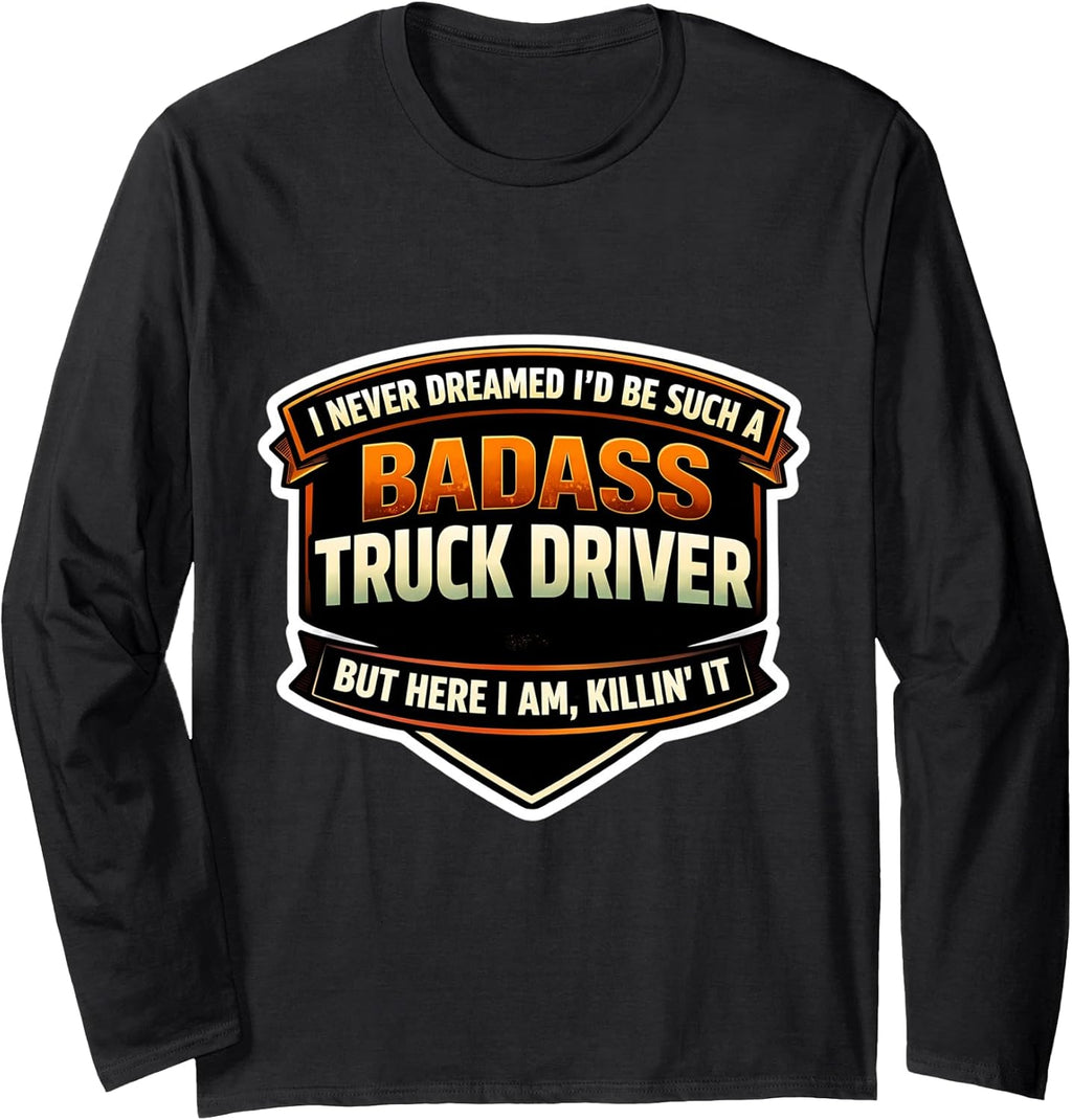 I Never Dreamed I'd Be A Badass Truck Driver Merch