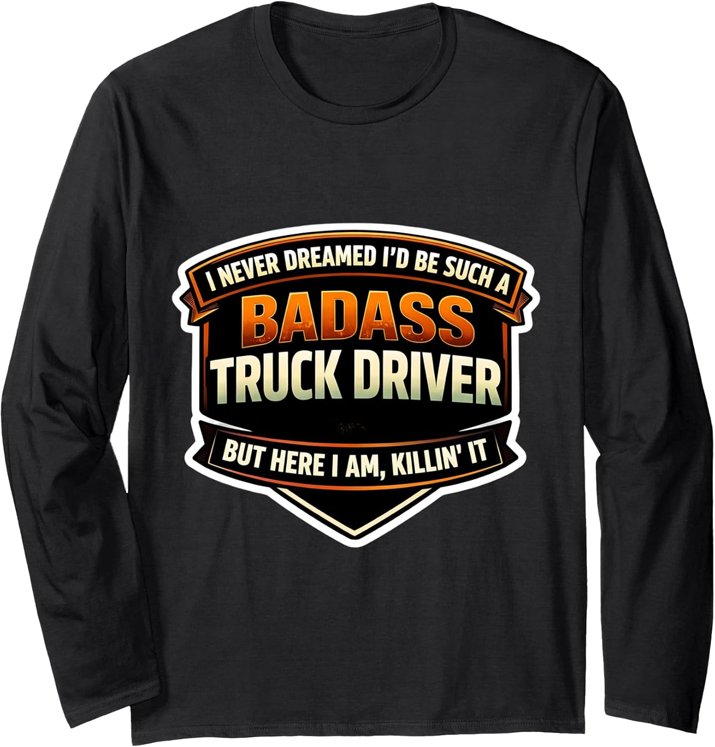 I Never Dreamed I'd Be A Badass Truck Driver Merch