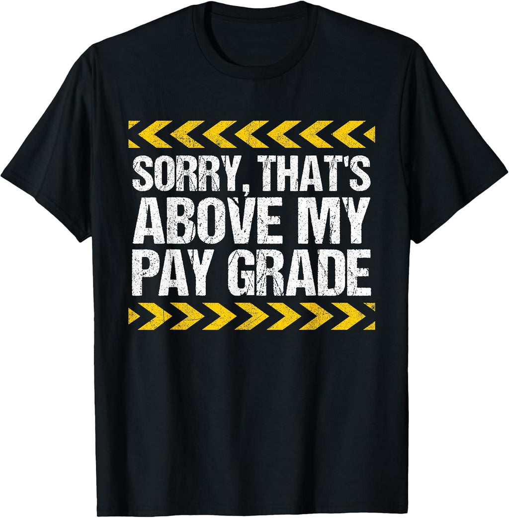 Sorry That's Above My Pay Grade Funny Construction Worker T-Shirt