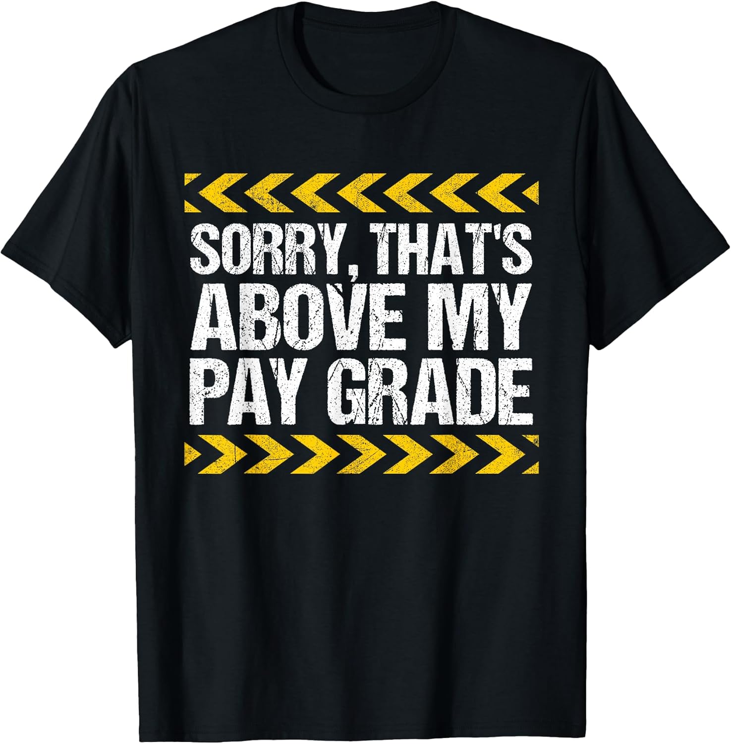 Sorry That's Above My Pay Grade Funny Construction Worker T-Shirt