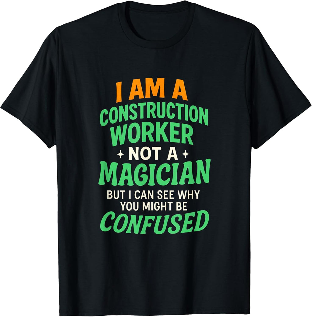I AM A Construction Worker - Funny Job Quote T-Shirt