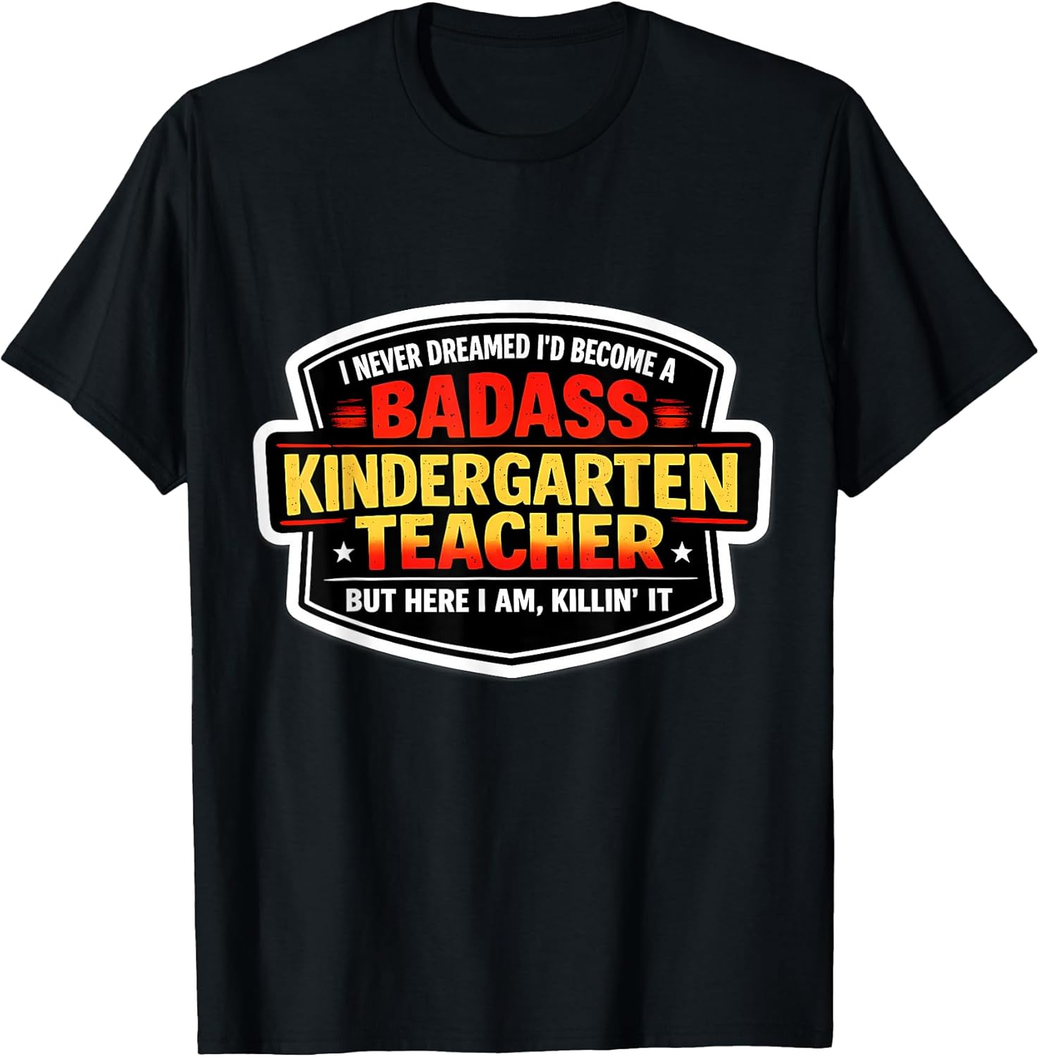 I'd Become A Badass Kindergarten Teacher Merch