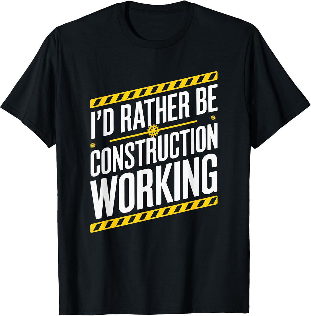 I'D Rather Be Construction Working, Construction Worker T-Shirt