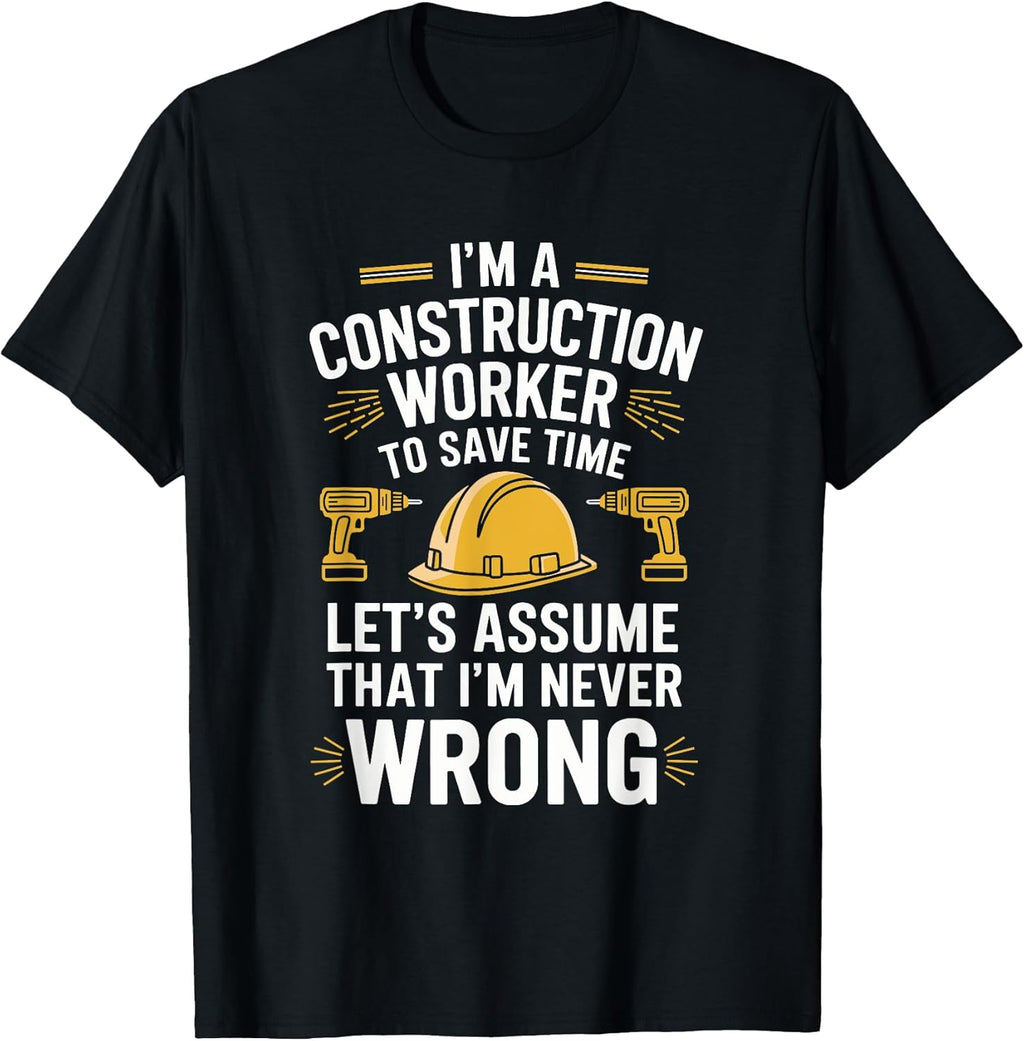 Construction Crew, I'M A Construction Worker To Save Time T-Shirt