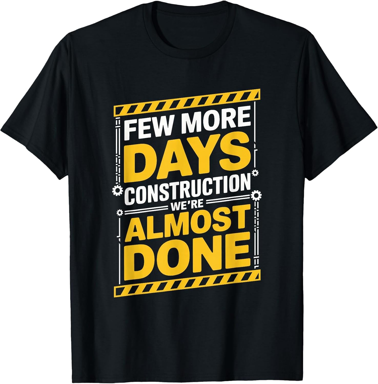 Few More Days Construction We're Almost Done, Construction T-Shirt