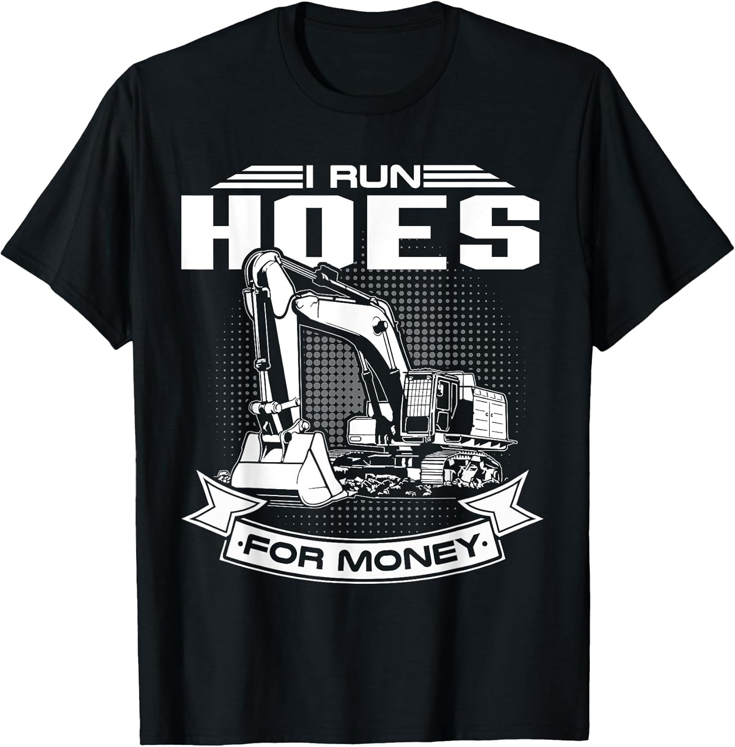 I Run Hoes For Money T-Shirts, Construction Workers Funny T-Shirt