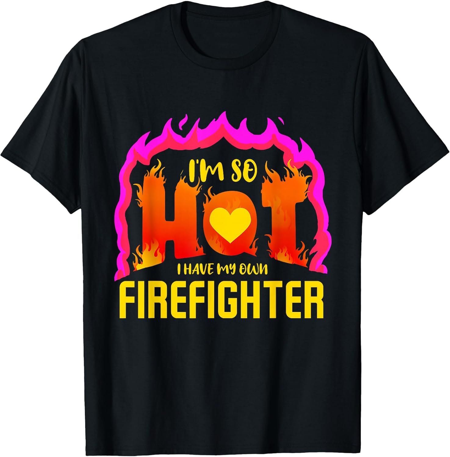 I'm So Hot I Have My Own Firefighter Design