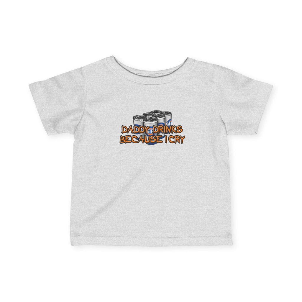 Daddy Drinks Because I Cry - Baby T-Shirt
