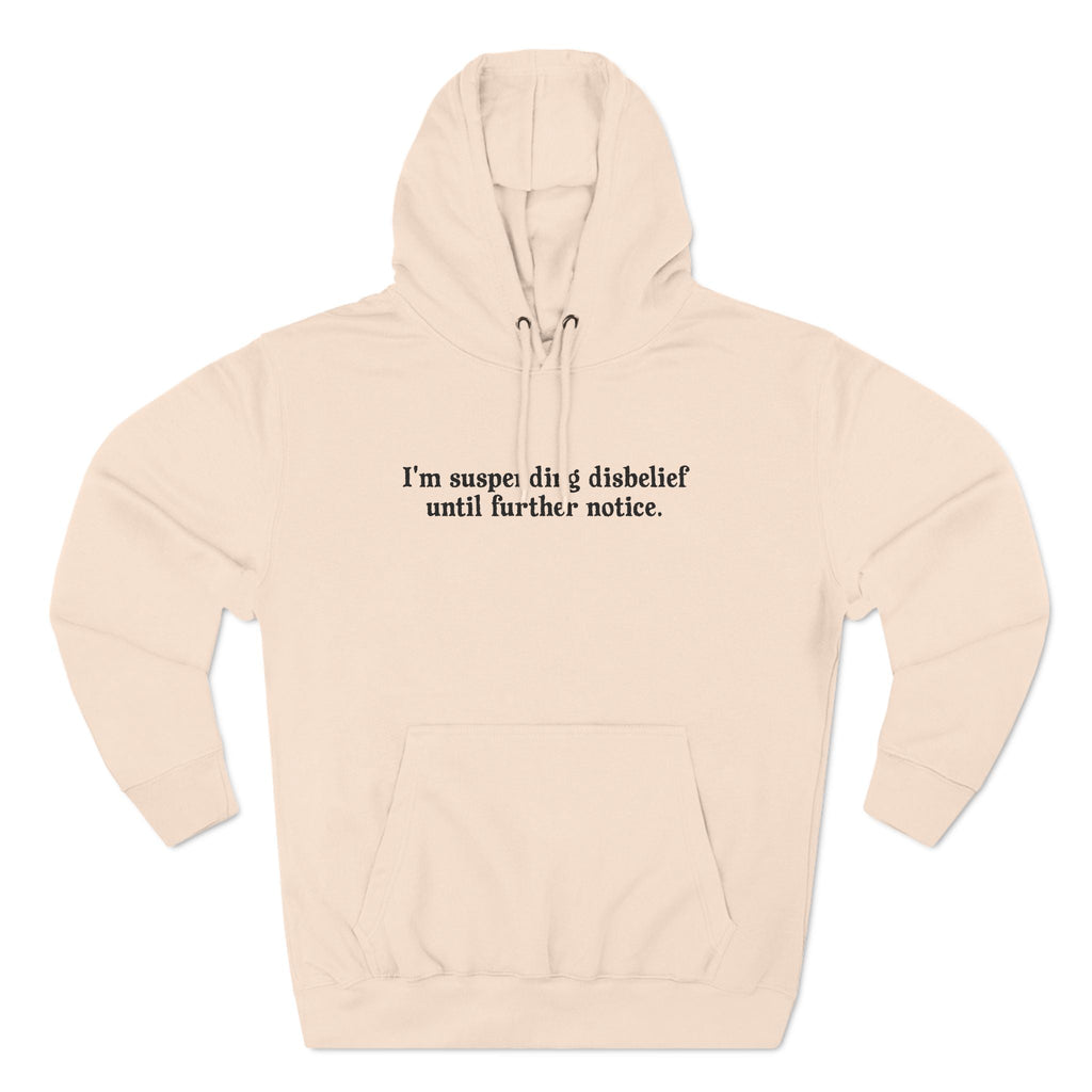 I'm Suspending Disbelief Until Further Notice - Hoodie