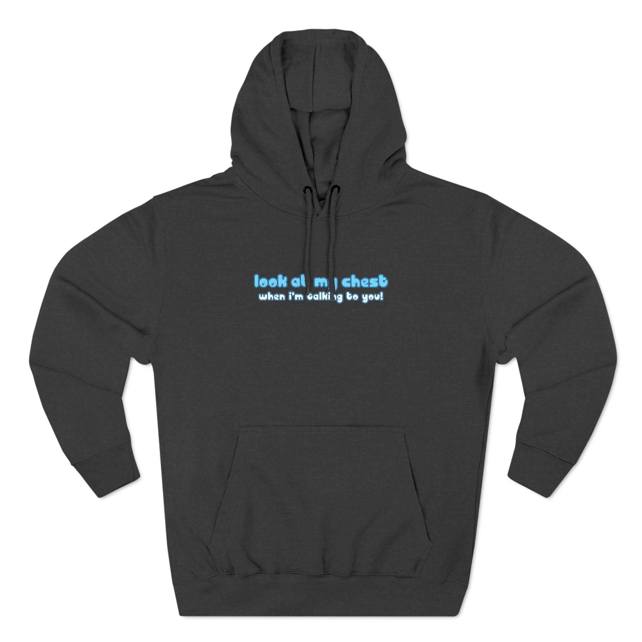 Look At My Chest When You're Talking To Me - Hoodie