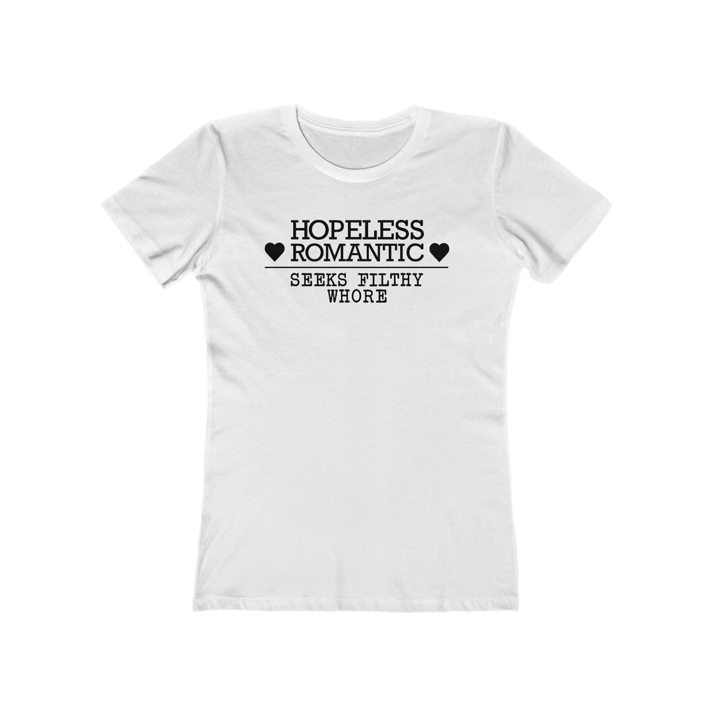 Hopeless Romantic Seeks Filthy Whore - Women’s T-Shirt
