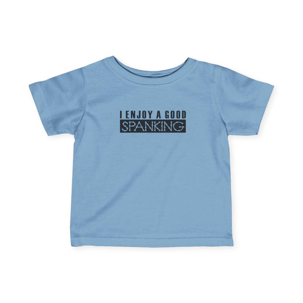 I Enjoy A Good Spanking - Baby T-Shirt