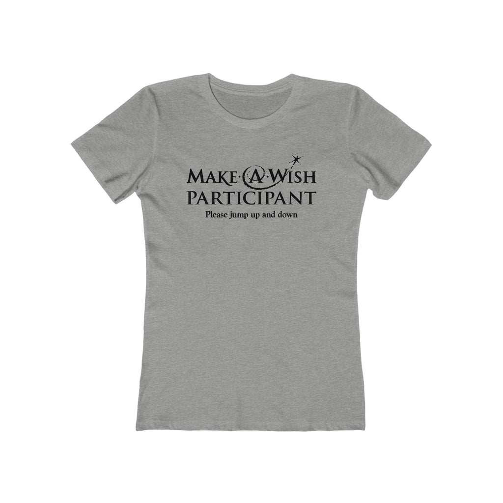 Make A Wish Participant Please Jump Up And Down - Women’s T-Shirt