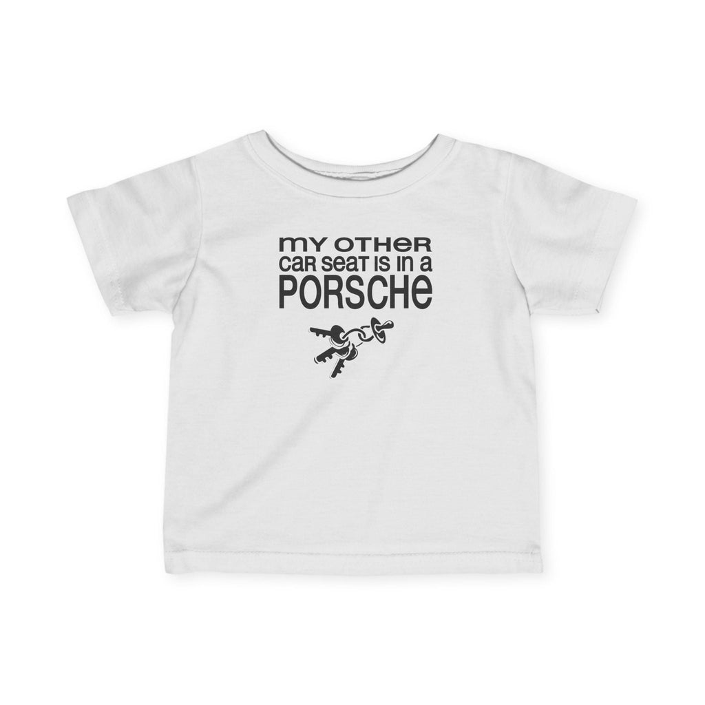 My Other Car Seat Is In A Porsche - Baby T-Shirt