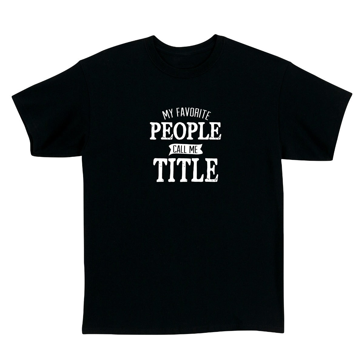 My Favorite People Call Me Personalized Adult Black T-Shirt