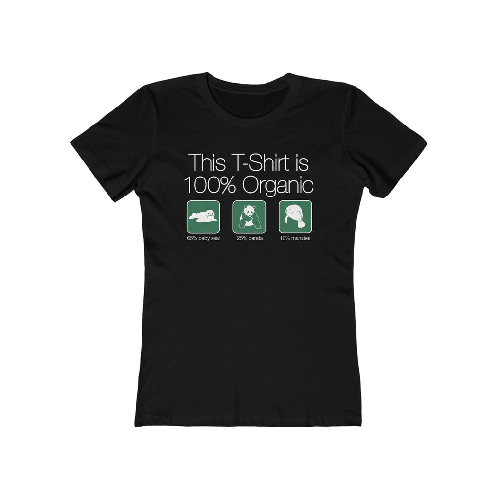 This Shirt Is 100% Organic - 65% Baby Seal 25% Panda 10% Manatee - Women’s T-Shirt