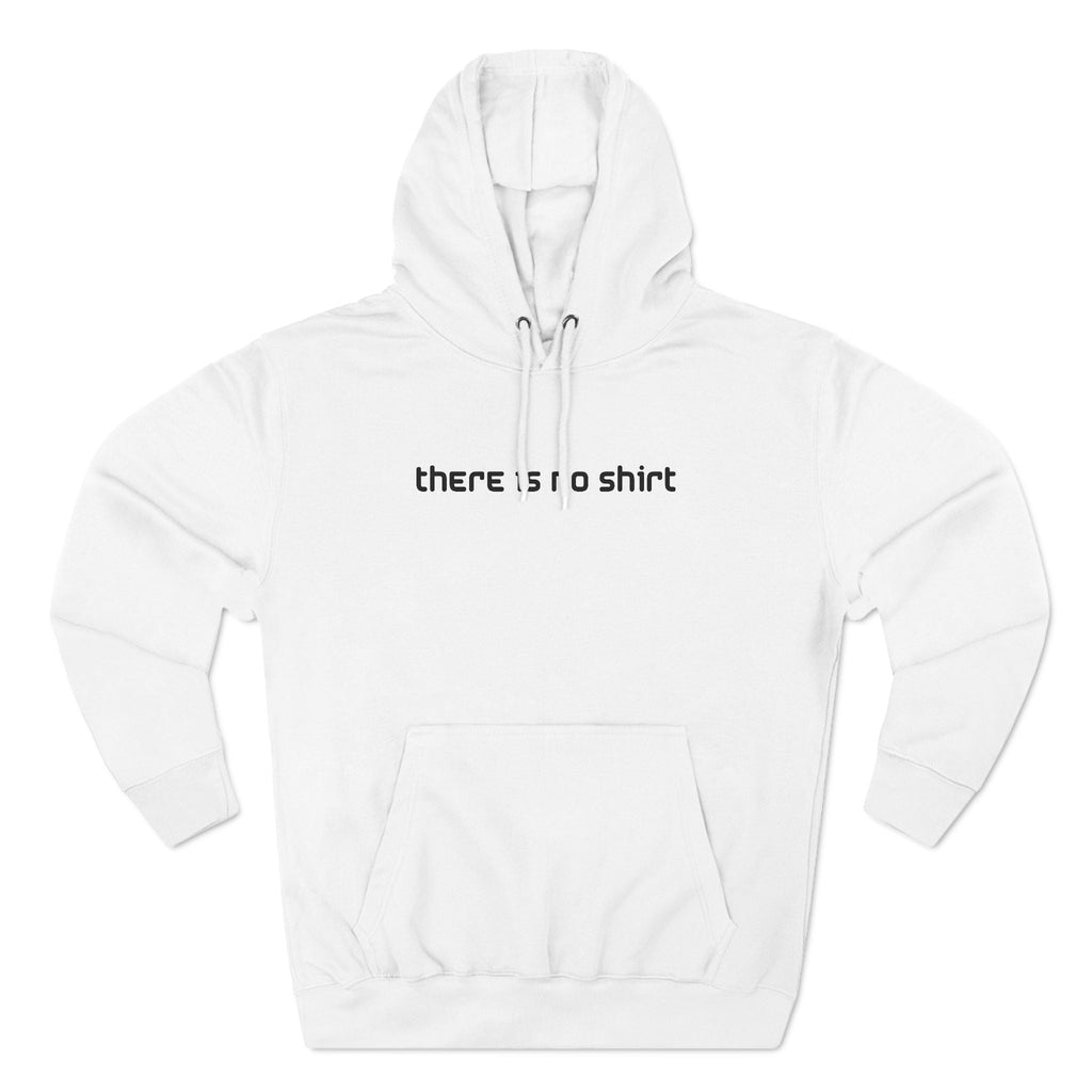There Is No Shirt - Hoodie