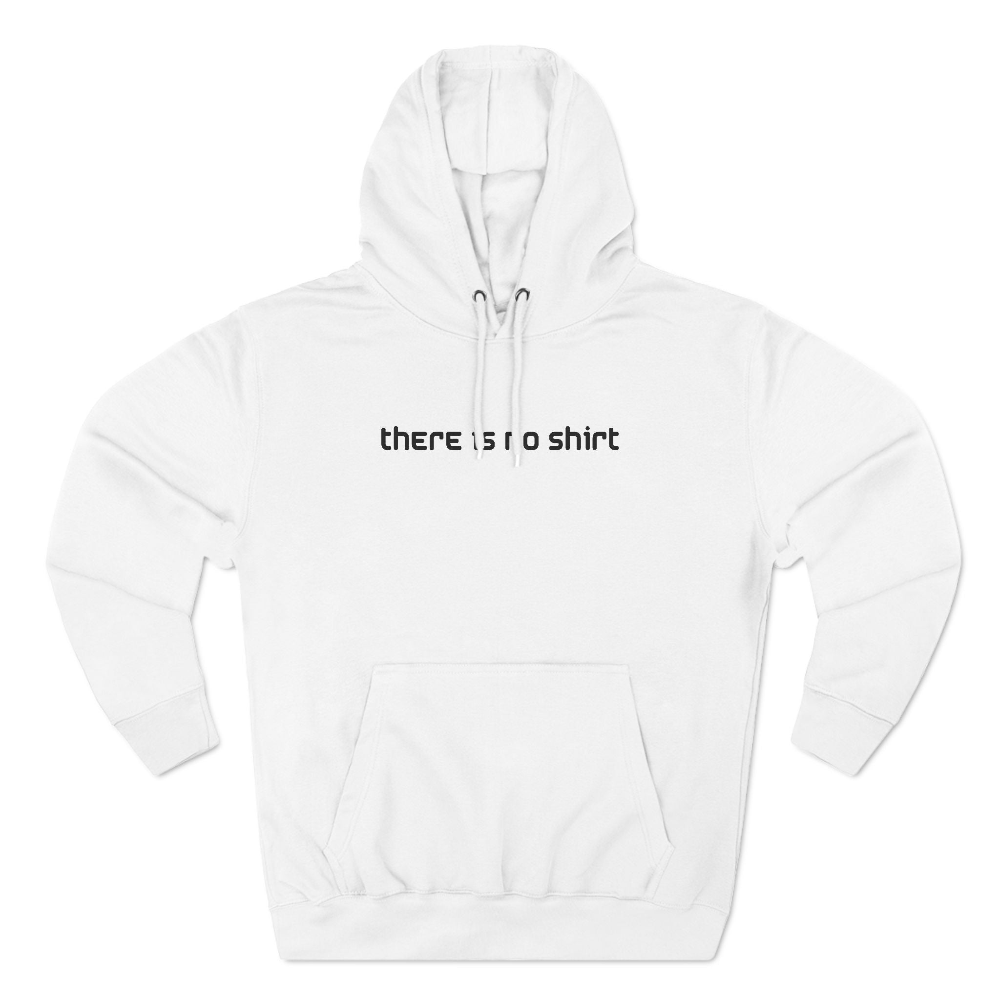 There Is No Shirt - Hoodie