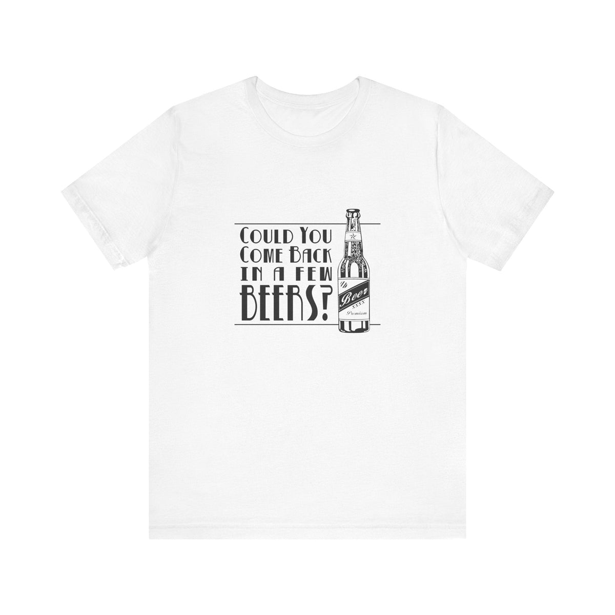 Could You Come Back In A Few Beers? - Men's T-Shirt