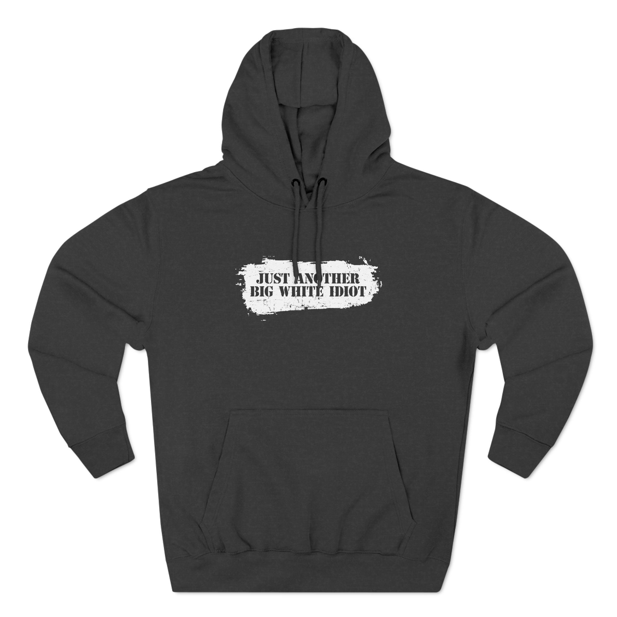 Just Another Big White Idiot - Hoodie