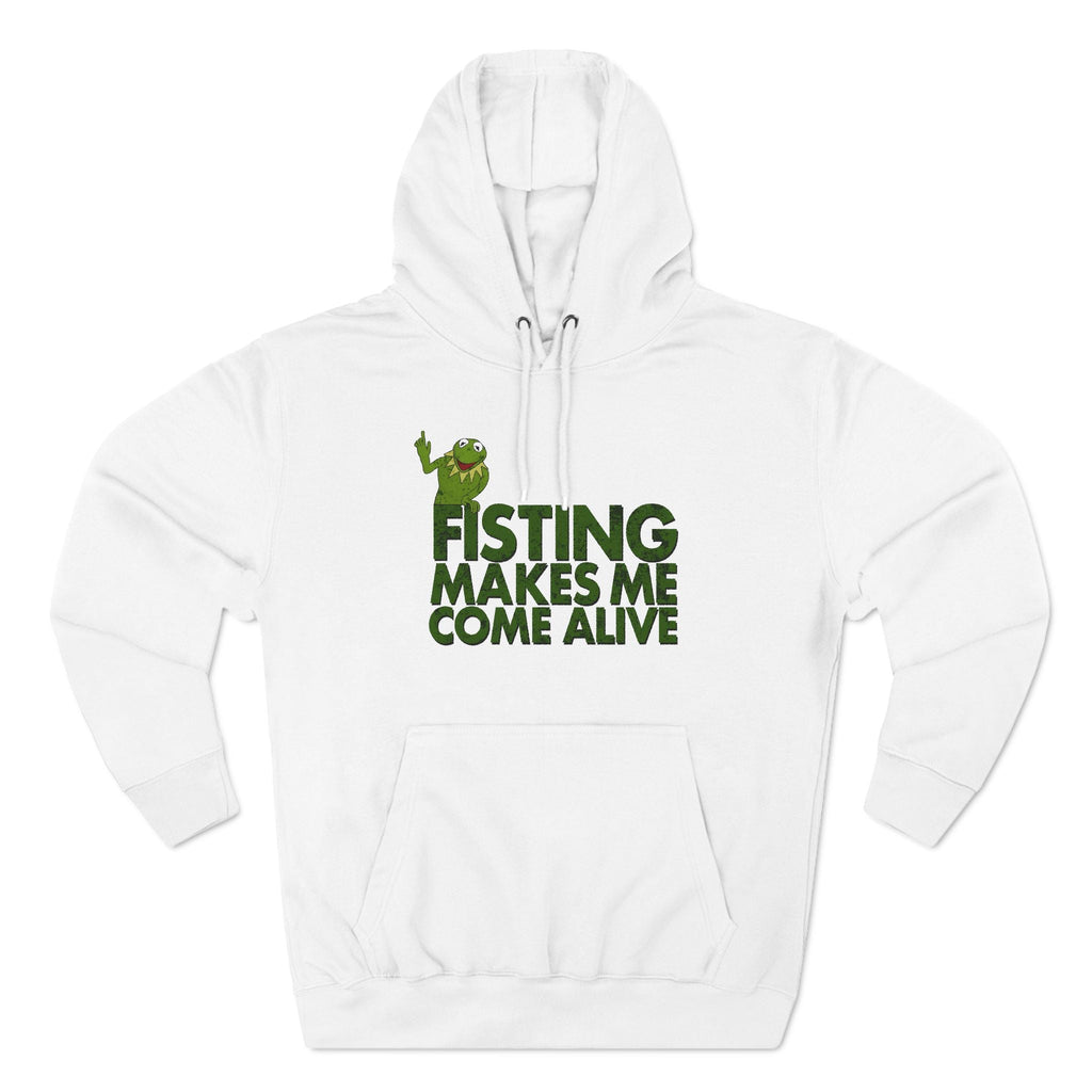 Fisting Makes Me Come Alive (Kermit The Frog) - Hoodie