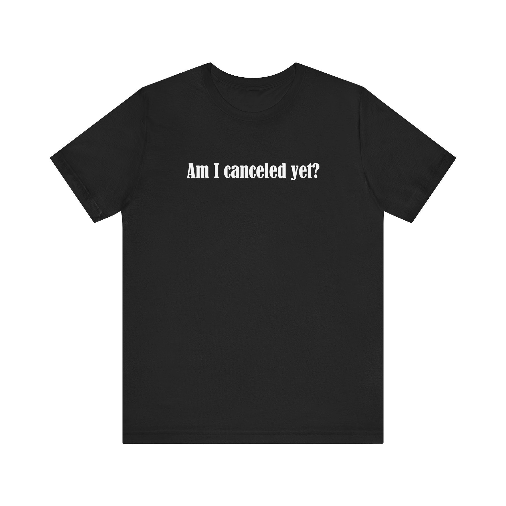 Am I Canceled Yet? - Men's T-Shirt