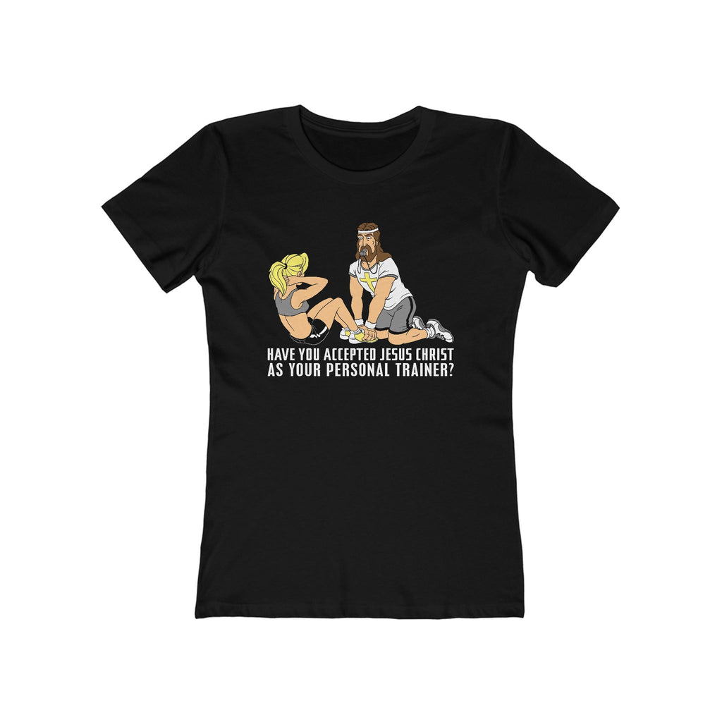Have You Accepted Jesus Christ As Your Personal Trainer? - Women’s T-Shirt