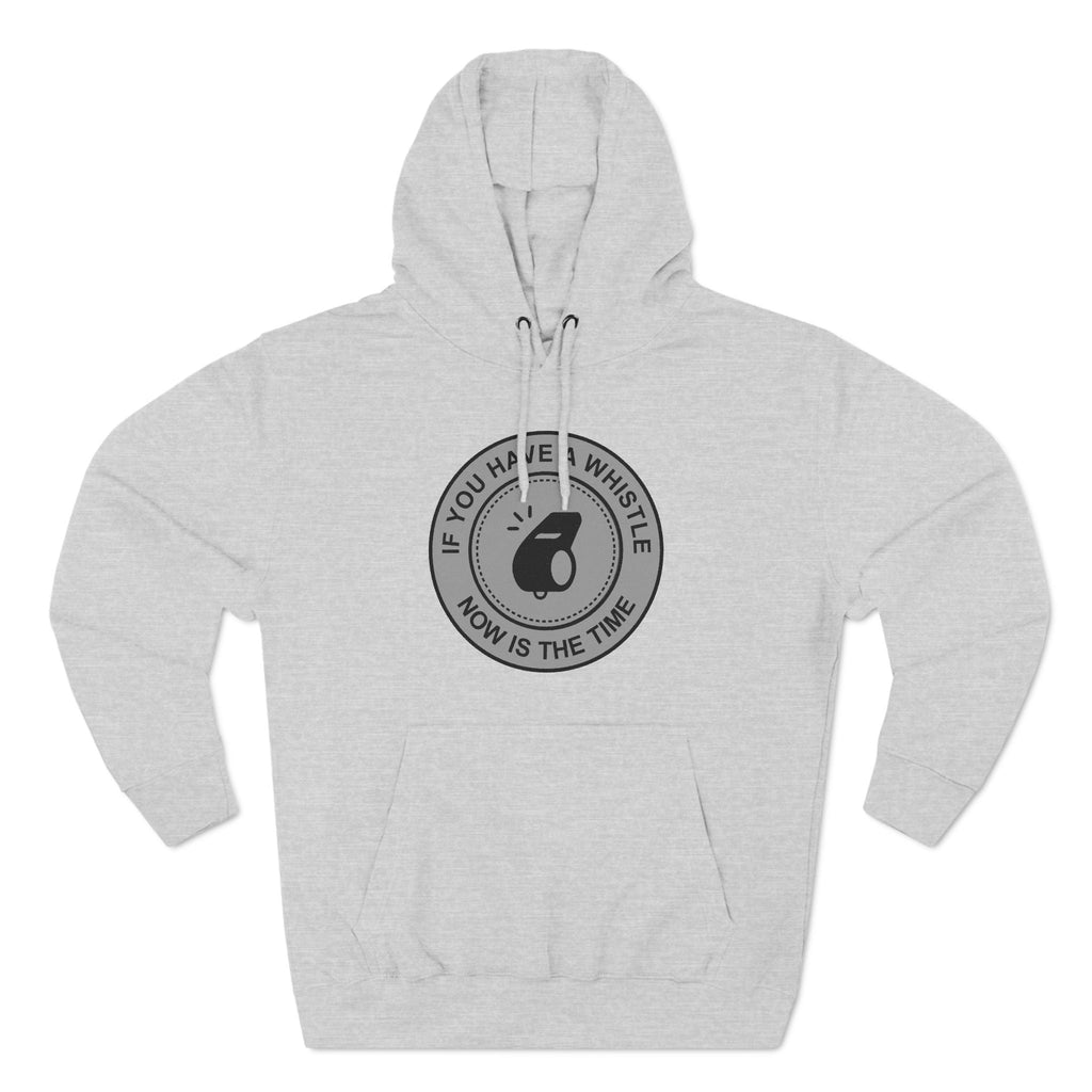 If You Have A Whistle Now Is The Time - Hoodie