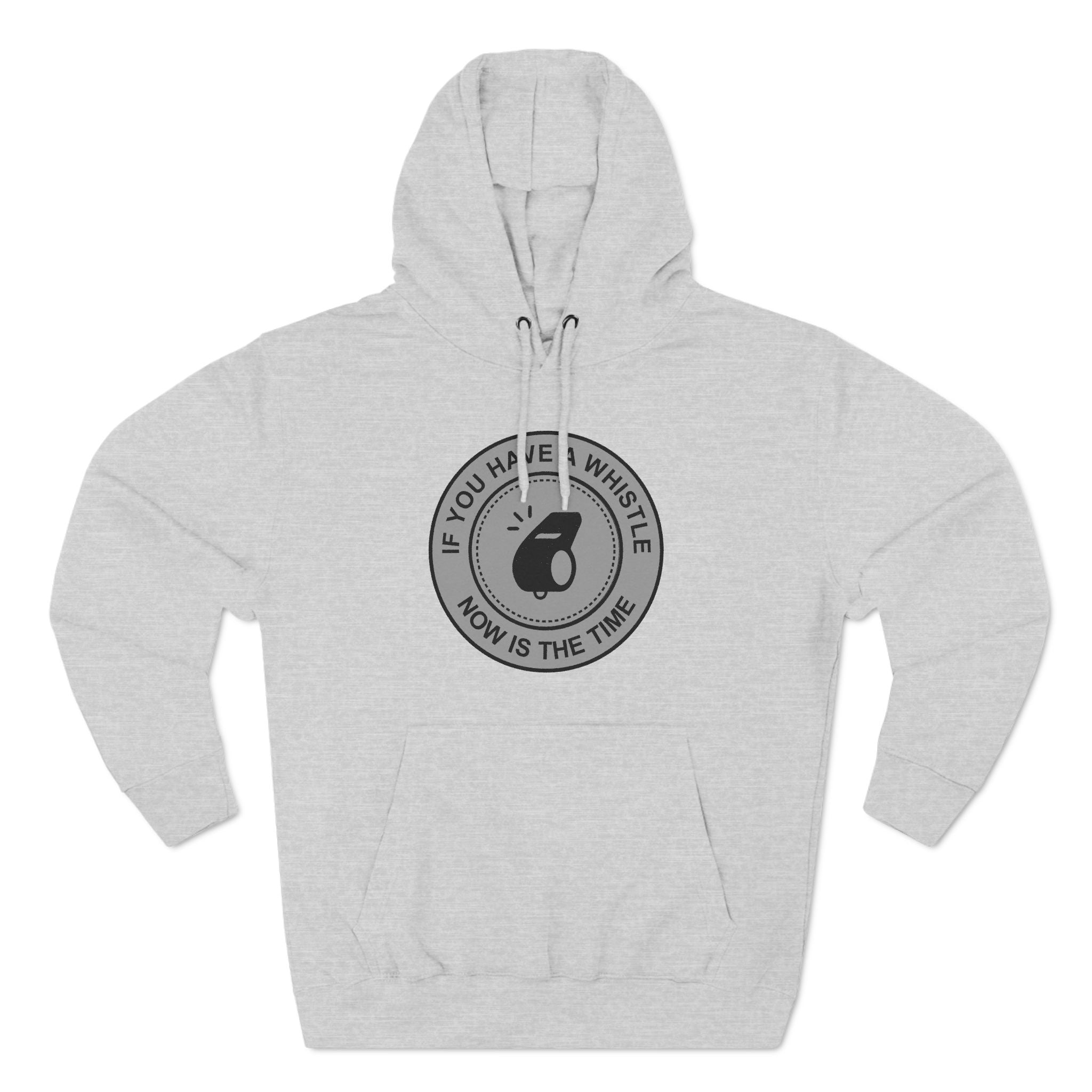 If You Have A Whistle Now Is The Time - Hoodie