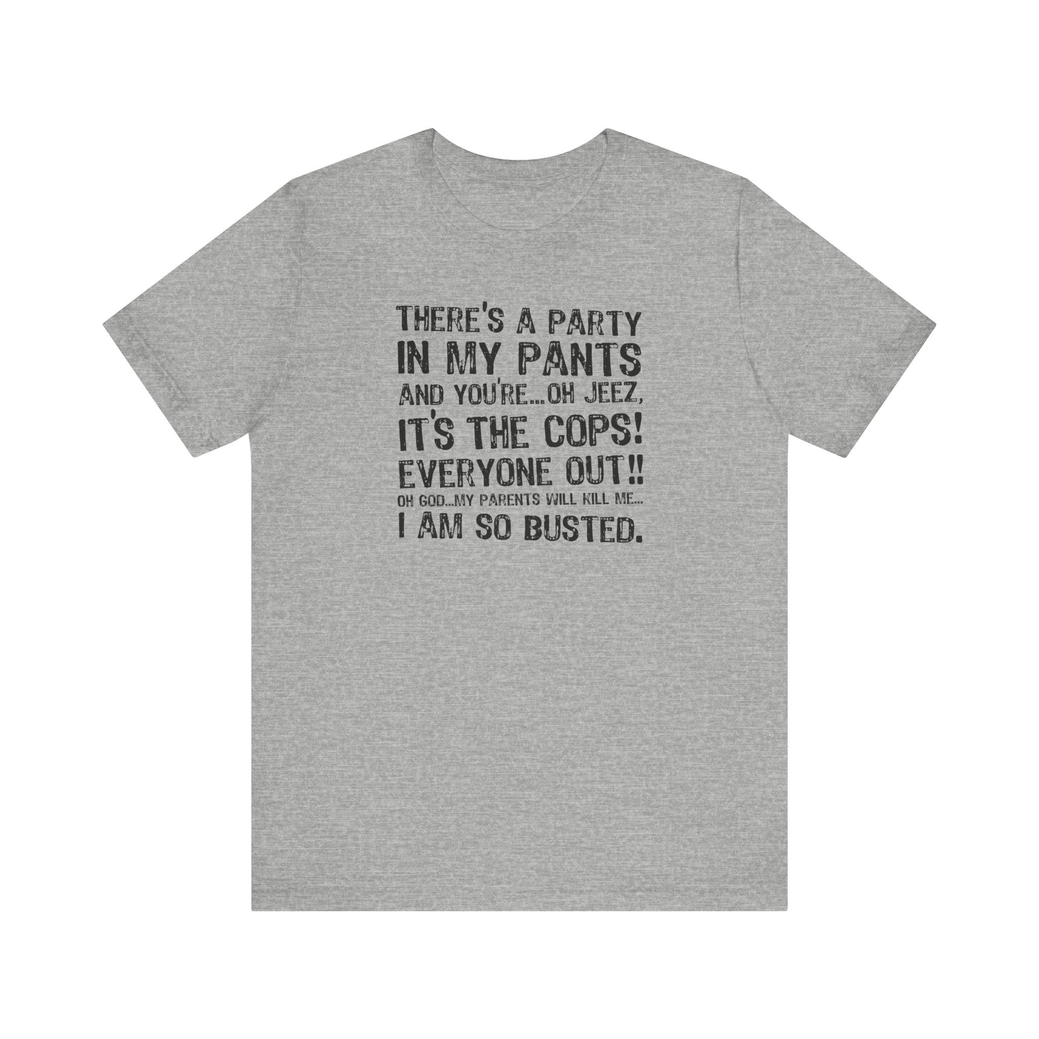 There's A Party In My Pants And You're... Oh Jeez It's The Cops! - Men's T-Shirt