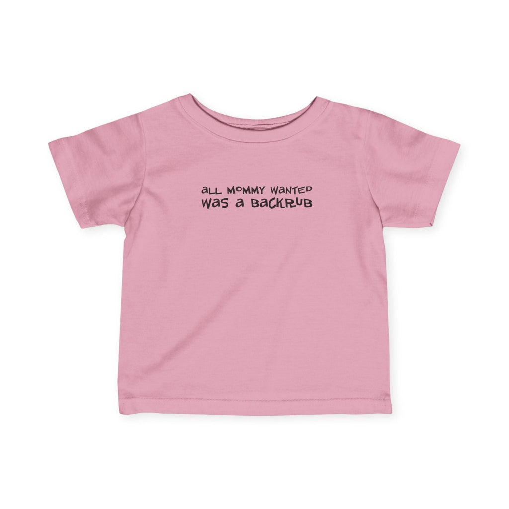 All Mommy Wanted Was A Backrub - Baby T-Shirt