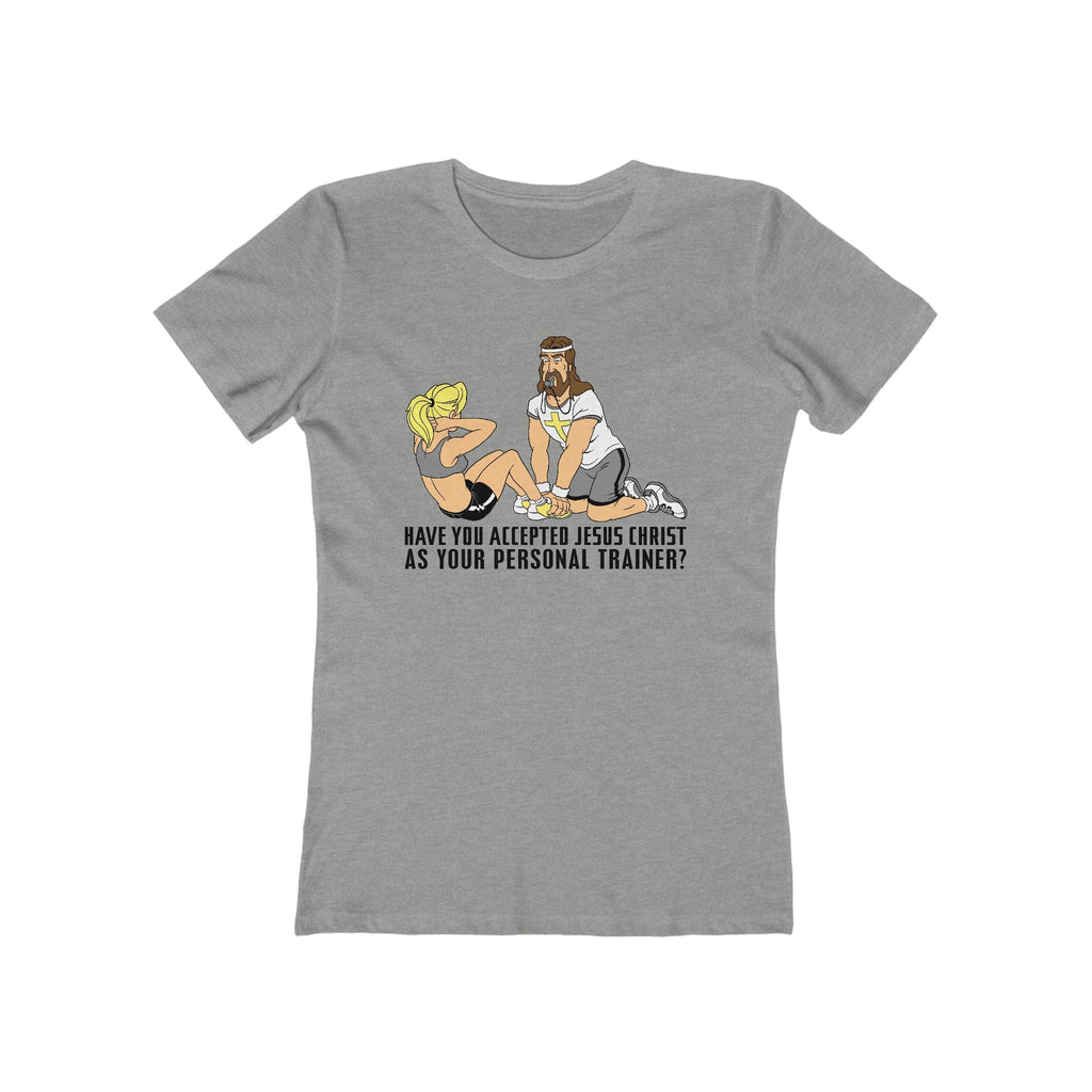 Have You Accepted Jesus Christ As Your Personal Trainer? - Women’s T-Shirt