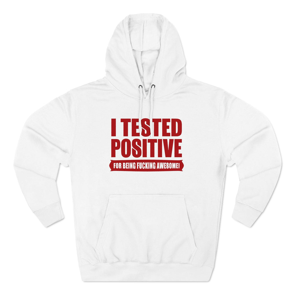 I Tested Positive For Being Fucking Awesome. - Hoodie