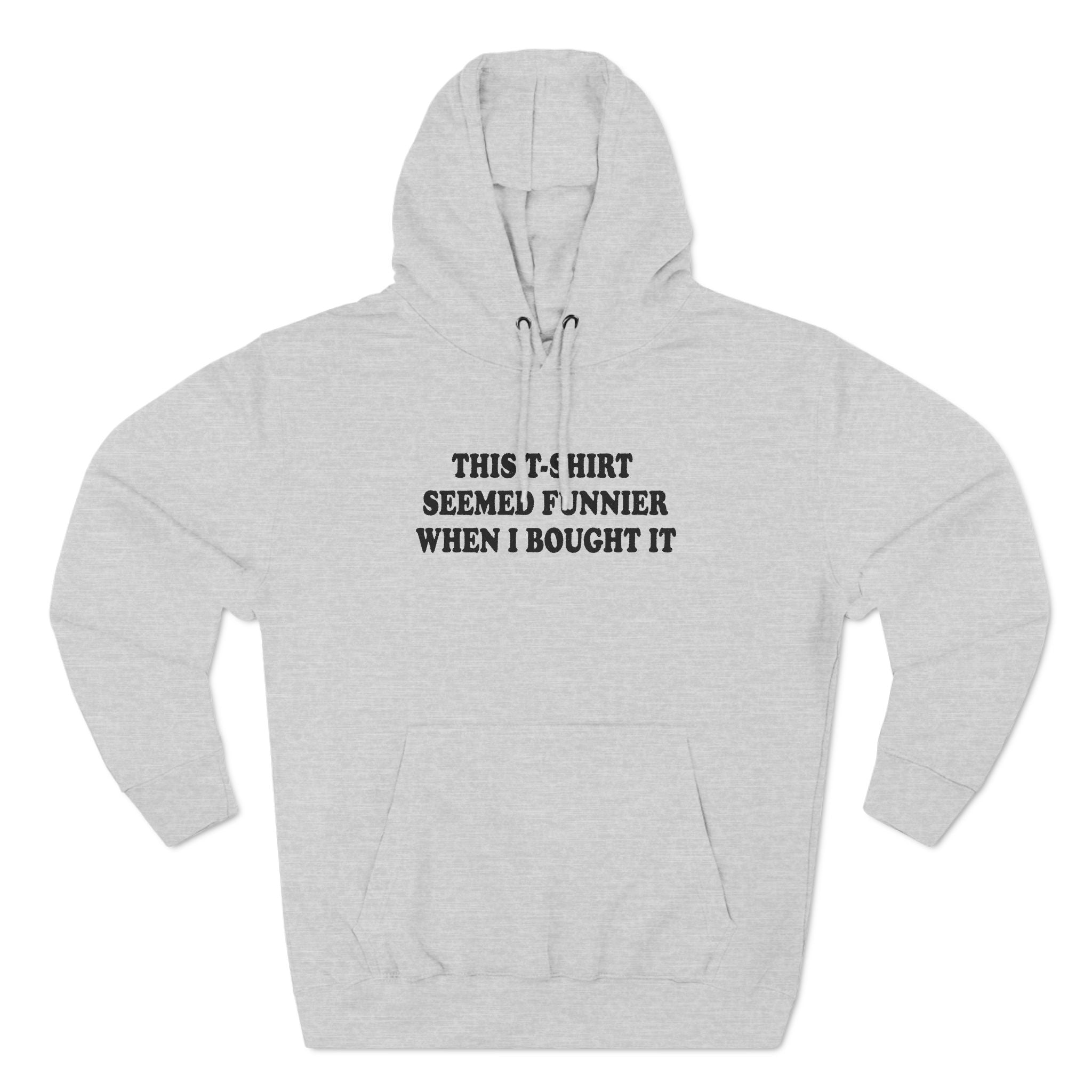 This T-Shirt Seemed Funnier When I Bought It - Hoodie