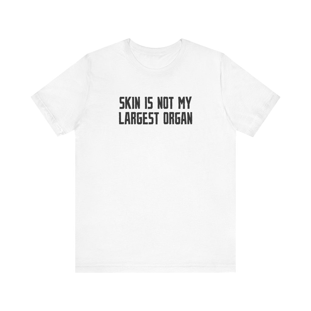 Skin Is Not My Largest Organ - Men's T-Shirt
