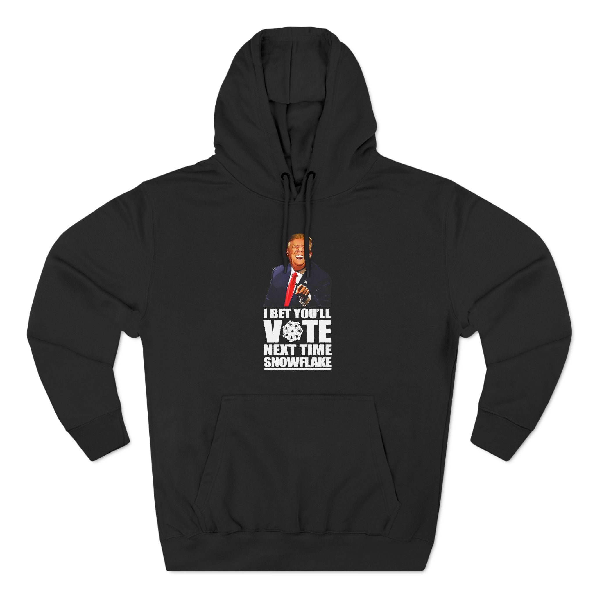 I Bet You'll Vote Next Time Snowflake (Donald Trump) - Hoodie