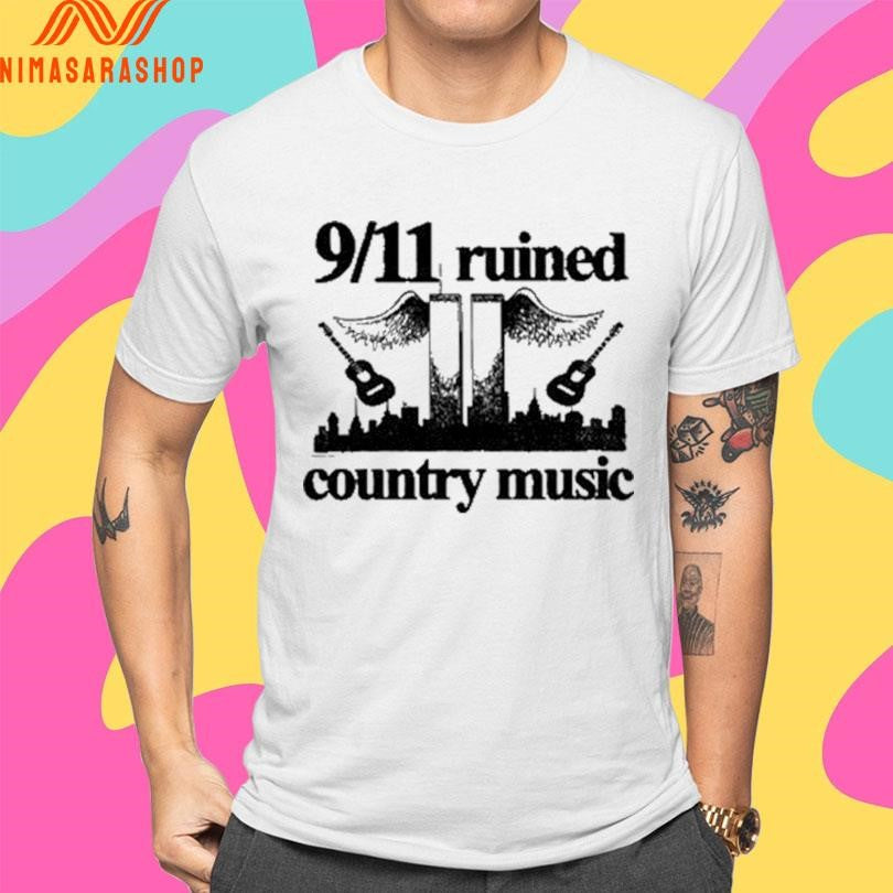 9 11 Ruined Country Music Shirts