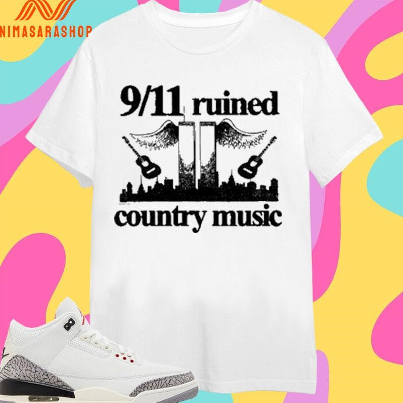 9 11 Ruined Country Music Shirts