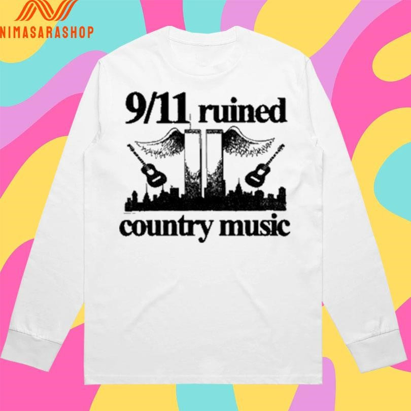 9 11 Ruined Country Music Shirts