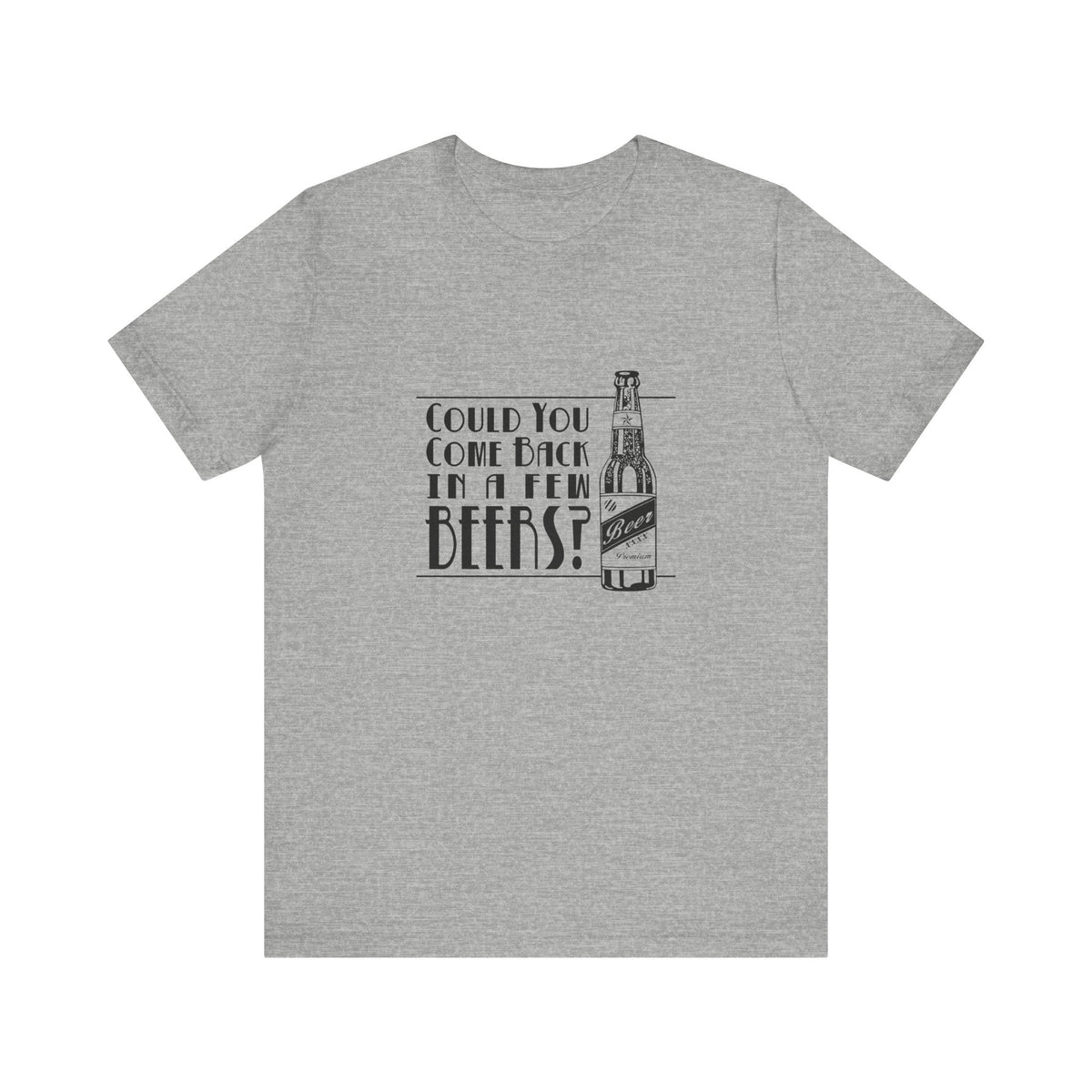 Could You Come Back In A Few Beers? - Men's T-Shirt